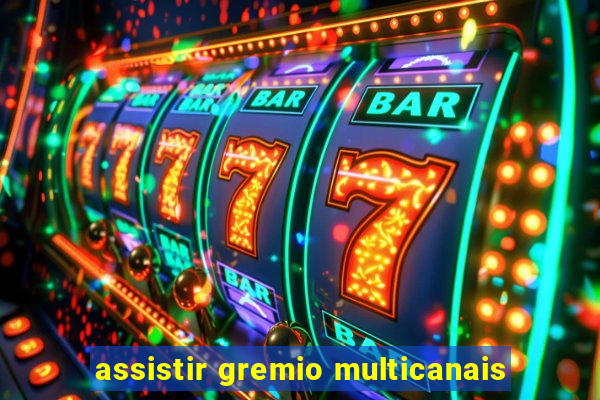 assistir gremio multicanais